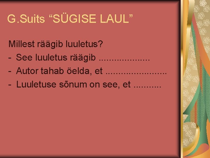 G. Suits “SÜGISE LAUL” Millest räägib luuletus? - See luuletus räägib. . . .