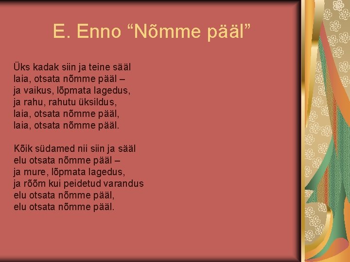 E. Enno “Nõmme pääl” Üks kadak siin ja teine sääl laia, otsata nõmme pääl
