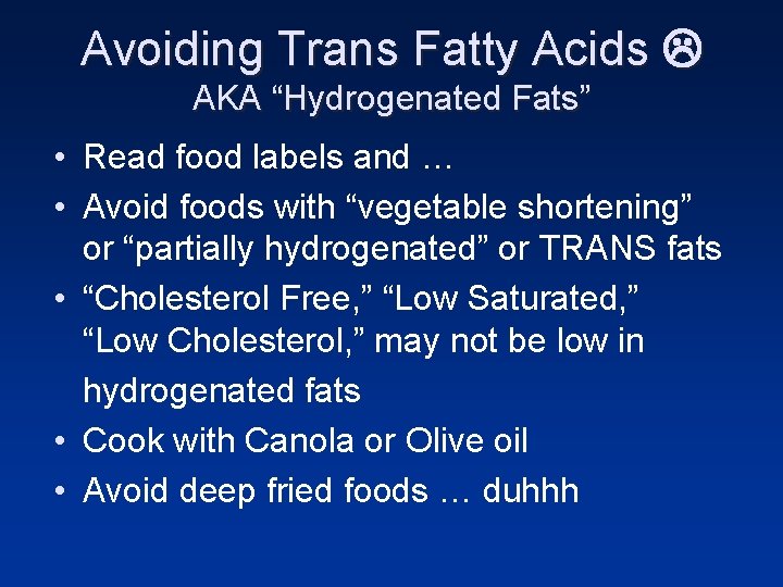 Avoiding Trans Fatty Acids AKA “Hydrogenated Fats” • Read food labels and … • Avoiding Trans Fatty Acids AKA “Hydrogenated Fats” • Read food labels and … •
