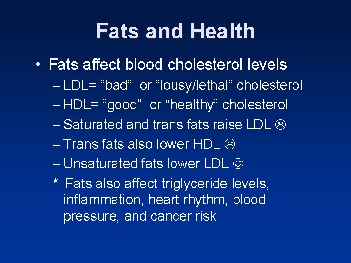 Fats and Health • Fats affect blood cholesterol levels – LDL= “bad” or “lousy/lethal” Fats and Health • Fats affect blood cholesterol levels – LDL= “bad” or “lousy/lethal”