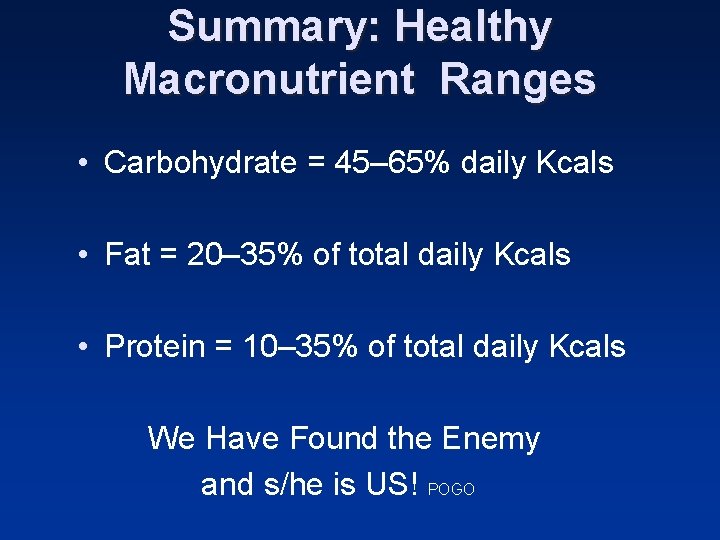 Summary: Healthy Macronutrient Ranges • Carbohydrate = 45– 65% daily Kcals • Fat = Summary: Healthy Macronutrient Ranges • Carbohydrate = 45– 65% daily Kcals • Fat =