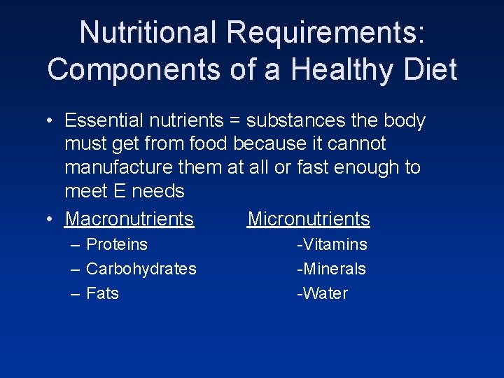 Nutritional Requirements: Components of a Healthy Diet • Essential nutrients = substances the body Nutritional Requirements: Components of a Healthy Diet • Essential nutrients = substances the body