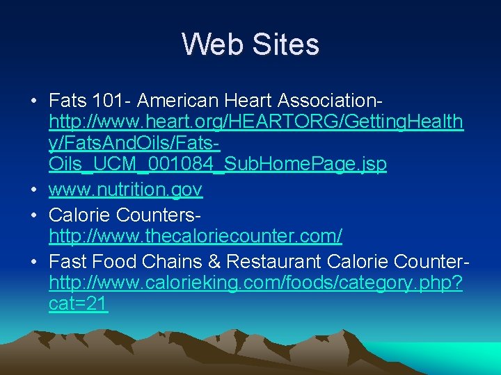 Web Sites • Fats 101 - American Heart Association- http: //www. heart. org/HEARTORG/Getting. Health Web Sites • Fats 101 - American Heart Association- http: //www. heart. org/HEARTORG/Getting. Health