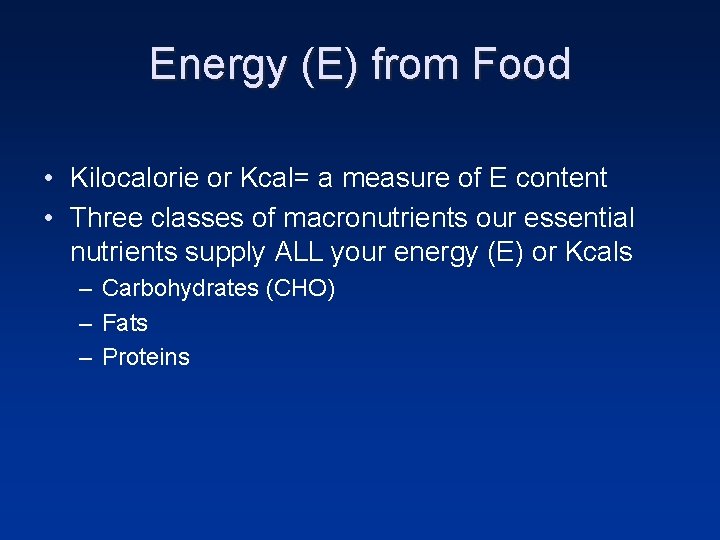 Energy (E) from Food • Kilocalorie or Kcal= a measure of E content • Energy (E) from Food • Kilocalorie or Kcal= a measure of E content •