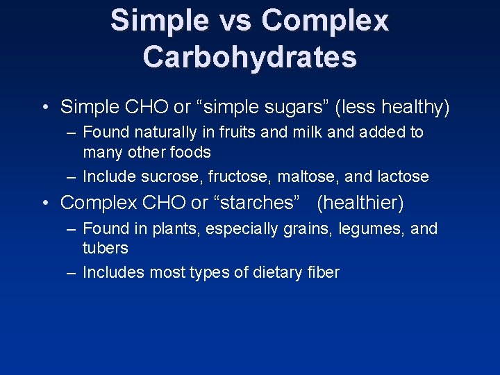 Simple vs Complex Carbohydrates • Simple CHO or “simple sugars” (less healthy) – Found Simple vs Complex Carbohydrates • Simple CHO or “simple sugars” (less healthy) – Found