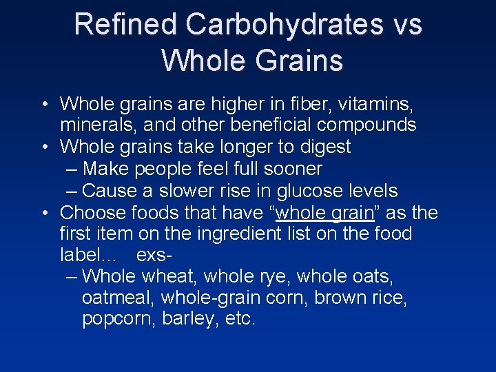 Refined Carbohydrates vs Whole Grains • Whole grains are higher in fiber, vitamins, minerals, Refined Carbohydrates vs Whole Grains • Whole grains are higher in fiber, vitamins, minerals,