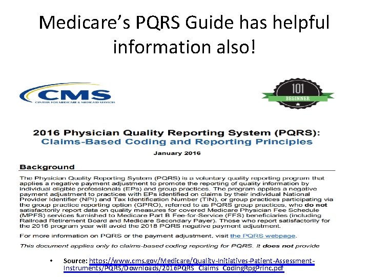 Medicare’s PQRS Guide has helpful information also! • Source: https: //www. cms. gov/Medicare/Quality-Initiatives-Patient-Assessment. Instruments/PQRS/Downloads/2016