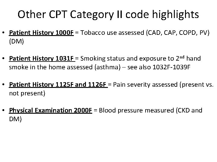 Other CPT Category II code highlights • Patient History 1000 F = Tobacco use