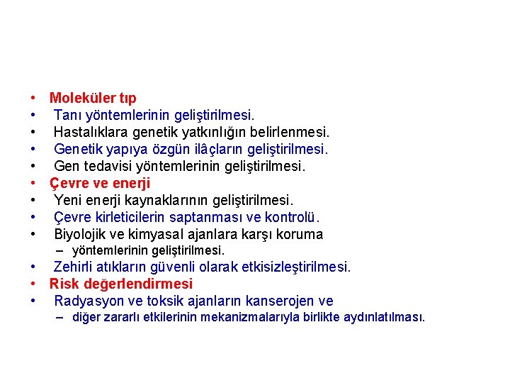  • Moleküler tıp • Tanı yöntemlerinin geliştirilmesi. • Hastalıklara genetik yatkınlığın belirlenmesi. •