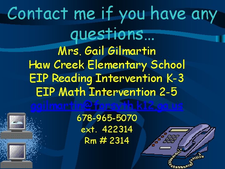 Contact me if you have any questions… Mrs. Gail Gilmartin Haw Creek Elementary School