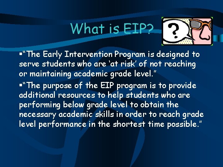 What is EIP? “The Early Intervention Program is designed to serve students who are