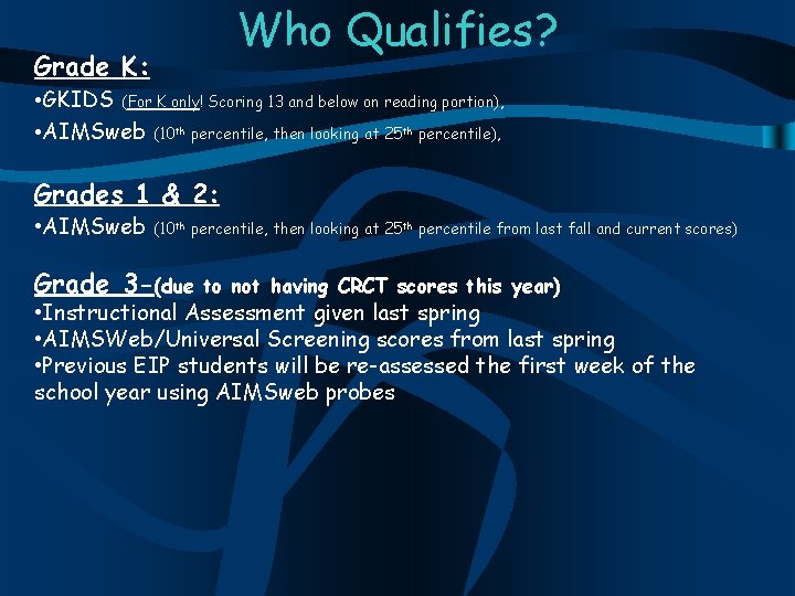 Who Qualifies? Grade K: • GKIDS (For K only! Scoring 13 and below on