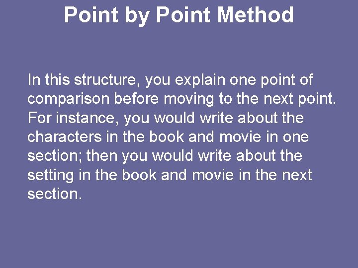 Point by Point Method In this structure, you explain one point of comparison before