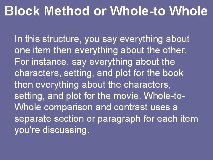 Block Method or Whole-to Whole In this structure, you say everything about one item