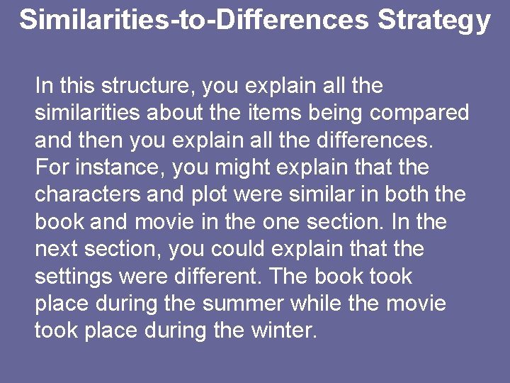 Similarities-to-Differences Strategy In this structure, you explain all the similarities about the items being