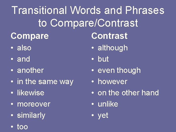 Transitional Words and Phrases to Compare/Contrast Compare Contrast • • • • also and