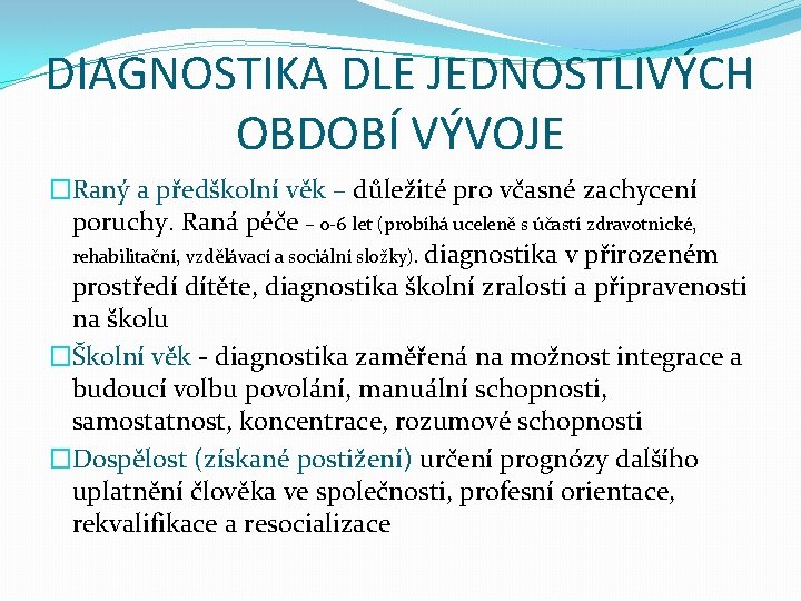 DIAGNOSTIKA DLE JEDNOSTLIVÝCH OBDOBÍ VÝVOJE �Raný a předškolní věk – důležité pro včasné zachycení