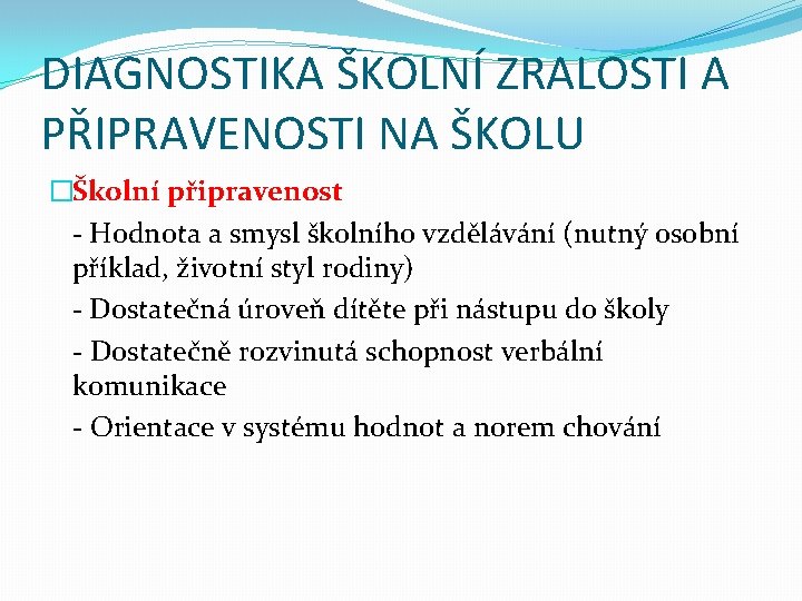 DIAGNOSTIKA ŠKOLNÍ ZRALOSTI A PŘIPRAVENOSTI NA ŠKOLU �Školní připravenost - Hodnota a smysl školního