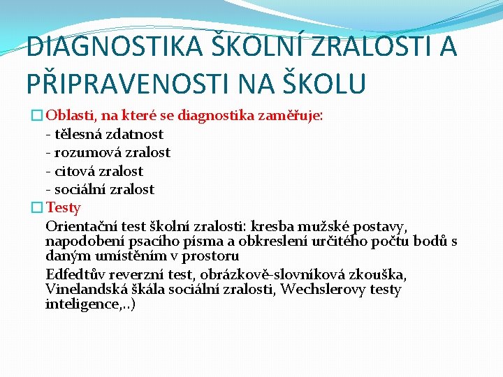 DIAGNOSTIKA ŠKOLNÍ ZRALOSTI A PŘIPRAVENOSTI NA ŠKOLU �Oblasti, na které se diagnostika zaměřuje: -