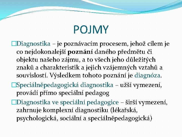 POJMY �Diagnostika – je poznávacím procesem, jehož cílem je co nejdokonalejší poznání daného předmětu