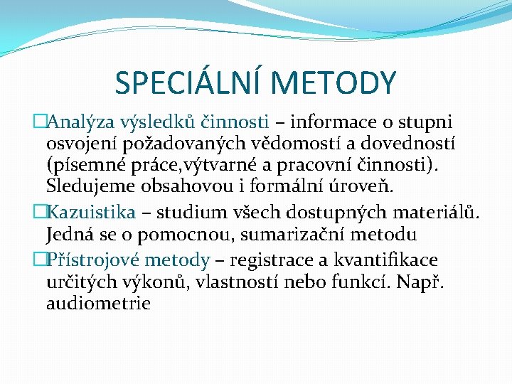 SPECIÁLNÍ METODY �Analýza výsledků činnosti – informace o stupni osvojení požadovaných vědomostí a dovedností