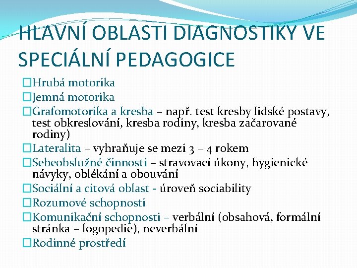 HLAVNÍ OBLASTI DIAGNOSTIKY VE SPECIÁLNÍ PEDAGOGICE �Hrubá motorika �Jemná motorika �Grafomotorika a kresba –