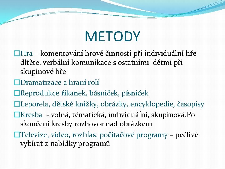 METODY �Hra – komentování hrové činnosti při individuální hře dítěte, verbální komunikace s ostatními
