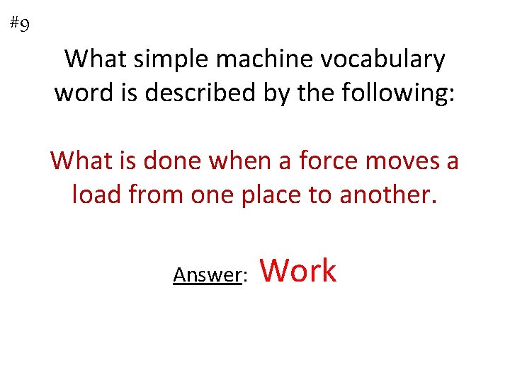 #9 What simple machine vocabulary word is described by the following: What is done