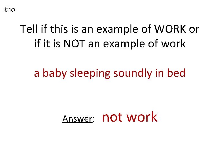 #10 Tell if this is an example of WORK or if it is NOT