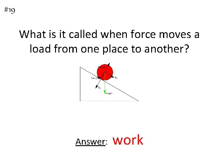 #19 What is it called when force moves a load from one place to