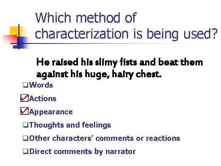 Which method of characterization is being used? He raised his slimy fists and beat