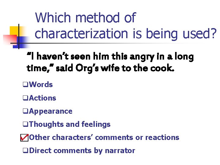 Which method of characterization is being used? “I haven’t seen him this angry in
