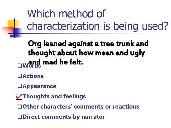 Which method of characterization is being used? Org leaned against a tree trunk and