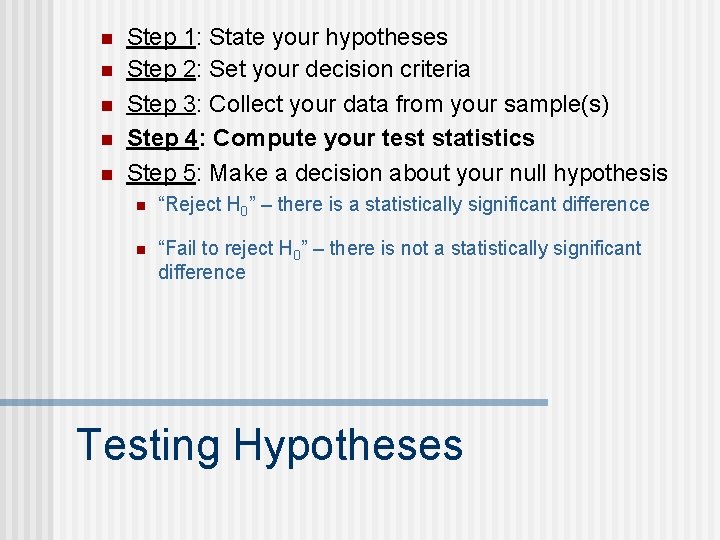 n n n Step 1: State your hypotheses Step 2: Set your decision criteria