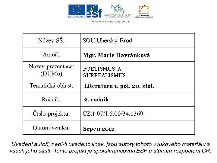 Mgr. Marie Havránková POETISMUS A SURREALISMUS Literatura 1. pol. 20. stol. 2. ročník Srpen
