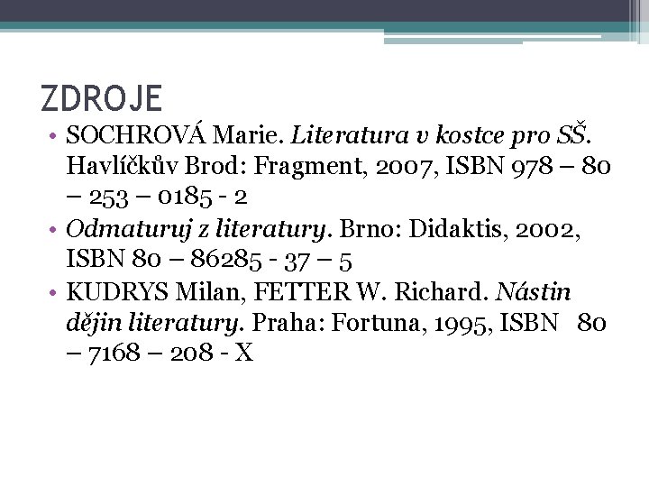 ZDROJE • SOCHROVÁ Marie. Literatura v kostce pro SŠ. Havlíčkův Brod: Fragment, 2007, ISBN