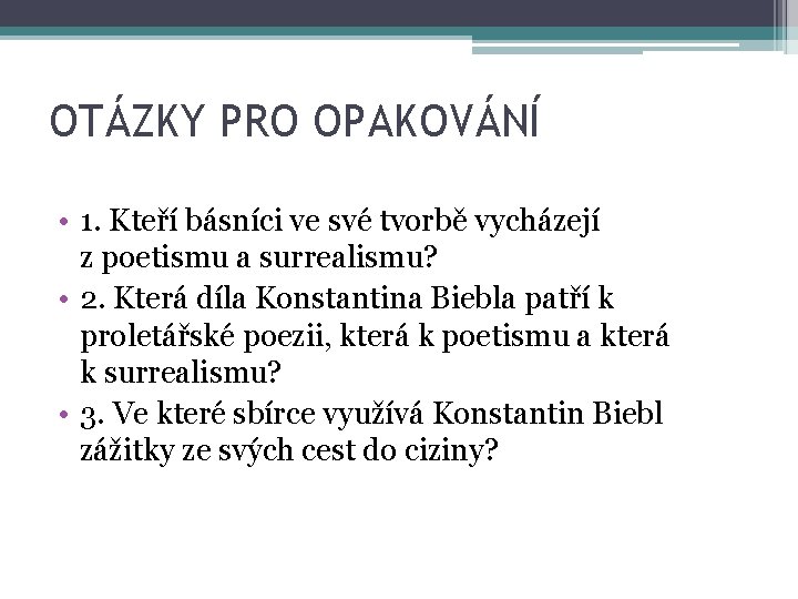 OTÁZKY PRO OPAKOVÁNÍ • 1. Kteří básníci ve své tvorbě vycházejí z poetismu a