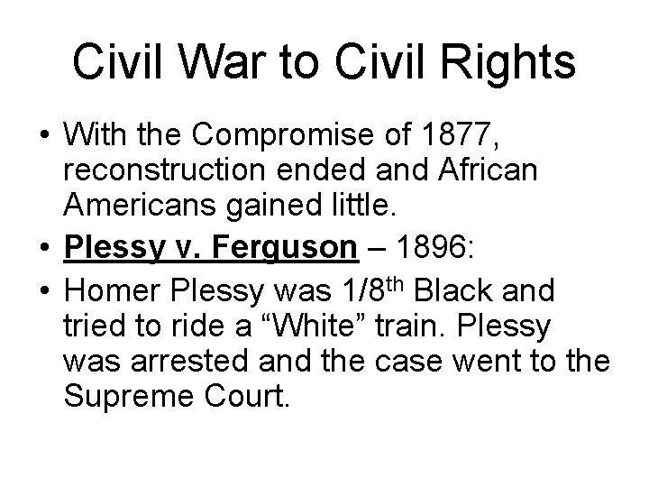 Civil War to Civil Rights • With the Compromise of 1877, reconstruction ended and