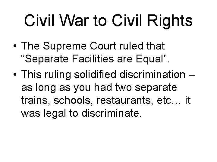 Civil War to Civil Rights • The Supreme Court ruled that “Separate Facilities are