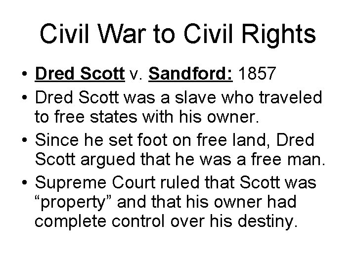 Civil War to Civil Rights • Dred Scott v. Sandford: 1857 • Dred Scott