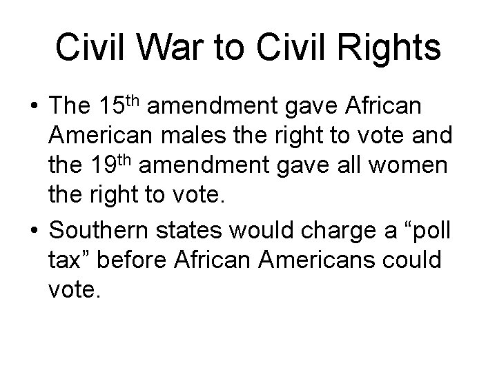 Civil War to Civil Rights • The 15 th amendment gave African American males