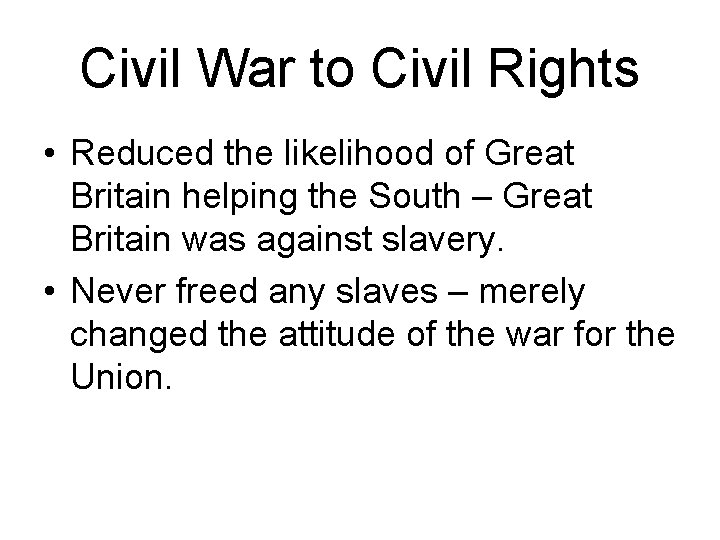 Civil War to Civil Rights • Reduced the likelihood of Great Britain helping the