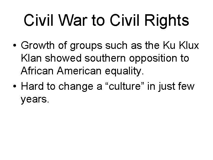 Civil War to Civil Rights • Growth of groups such as the Ku Klux