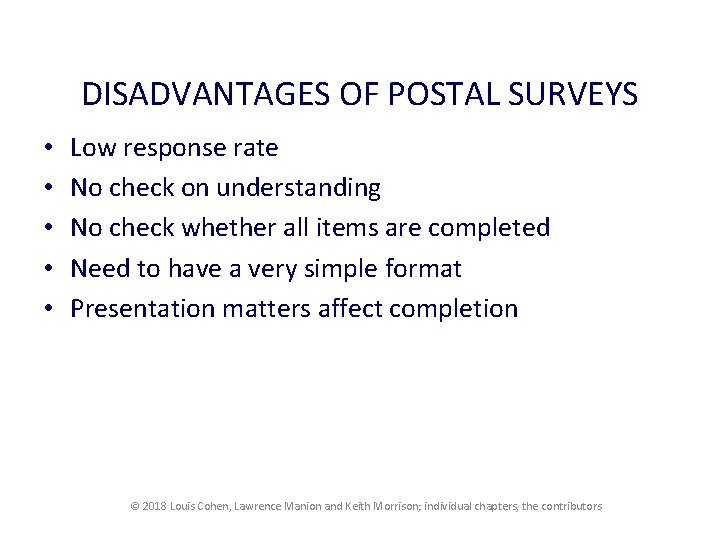 DISADVANTAGES OF POSTAL SURVEYS • • • Low response rate No check on understanding