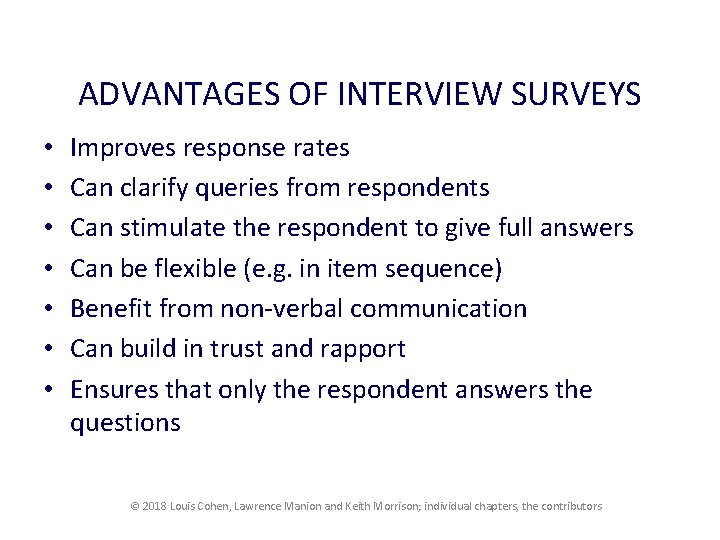 ADVANTAGES OF INTERVIEW SURVEYS • • Improves response rates Can clarify queries from respondents