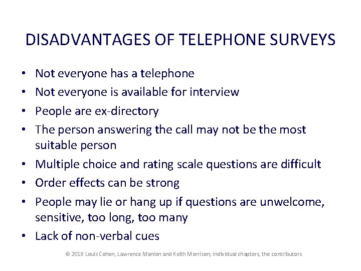 DISADVANTAGES OF TELEPHONE SURVEYS • • Not everyone has a telephone Not everyone is