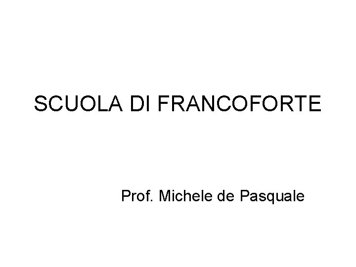 SCUOLA DI FRANCOFORTE Prof. Michele de Pasquale 
