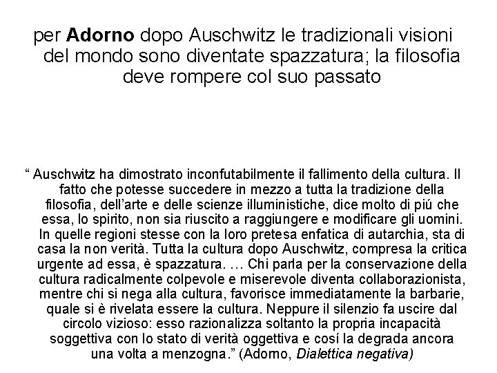 per Adorno dopo Auschwitz le tradizionali visioni del mondo sono diventate spazzatura; la filosofia