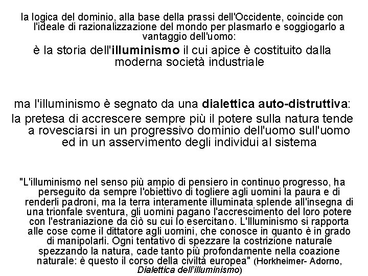 la logica del dominio, alla base della prassi dell'Occidente, coincide con l'ideale di razionalizzazione