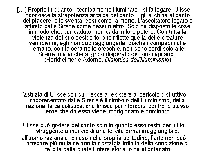 […] Proprio in quanto - tecnicamente illuminato - si fa legare, Ulisse riconosce la